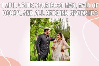 write your  maid of honor, vows, best man, and all wedding speeches