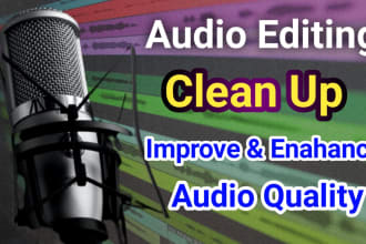 do audio editing, clean up, remove background noise, fix,enhance, improve audio