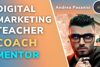 be your digital marketing teacher, coach and mentor