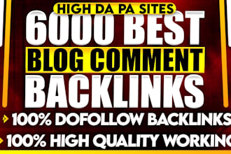 provide 6000 manual dofollow blog comment backlinks in high da pa links