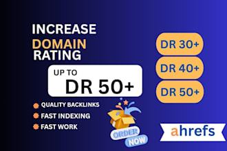 increase ahrefs domain rating 50plus,increase DR,increase domain rating 50 plus