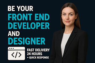 be your front end developer and designer