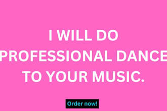 do a professional dance to your music
