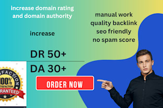 increase DR 50plus and da 30plus,increase ahrefs 50 plus ,increase moz 50 pus