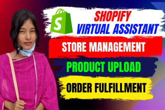 be shopify virtual assistant, product upload, data entry, order fulfillment