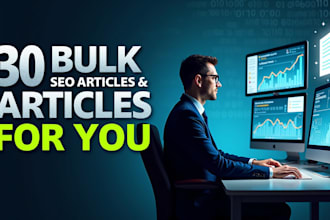 create 30 bulk SEO articles and blogs for you