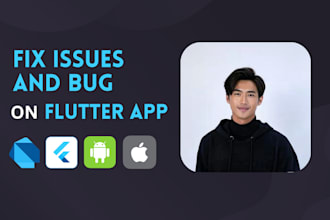 fix flutter app bug or guide you fixing bug flutter app