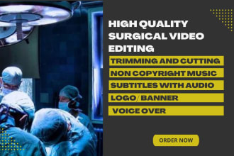 edit medical surgery videos for you