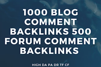 do 1000 blog comment and 500 forum comment backlinks