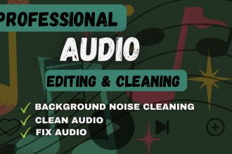 deeply edit audio , clean up , background noise and enhance your audio