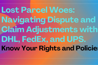 lost parcel woes navigating dispute and claim adjustments with dhl fedex ups