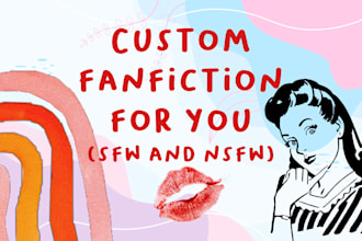 write custom sfw and nsfw fiction and fanfiction