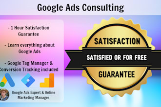 provide you with google ads consulting, complete with a satisfaction guarantee