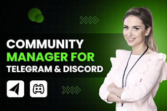 be your community manager for your telegram and discord