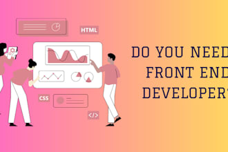be your front end developer