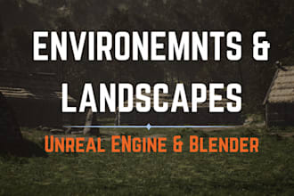 model 3d environments landscapes in unreal engine and blender