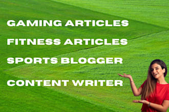 provide quality gaming fitness and sports articles as your content writer