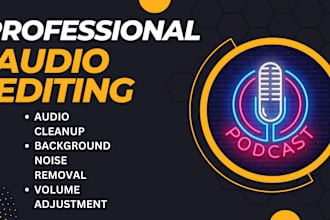do audio editing, fix, cleaning, sync, mixing, repair, master, enhance podcasts