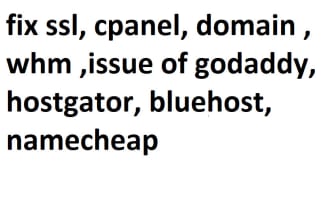 fix ssl, cpanel, domain , whm ,issue of godaddy, hostgator, bluehost, namecheap