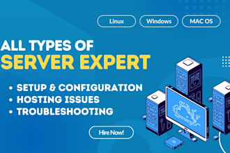 setup, configure, host, fix issues of linux, windows, mac os or any other server