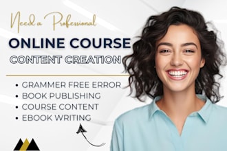be your online course content, course creation,  training manual, ebook writer