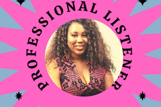 be your caring, empathetic listener and life coach