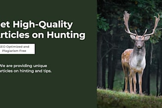 be your SEO articles and blog writer for hunting website