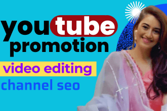 do super fast organic youtube channel SEO promotion and video editing