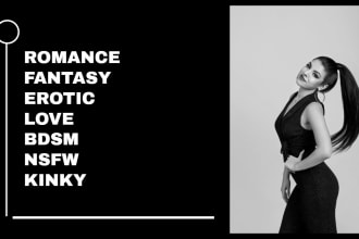 write seductive, nsfw, bdsm, fantasy, kinky erotic stories, novel, and ebook