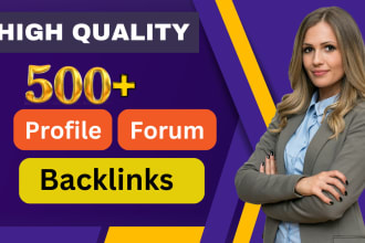 create 500 high quality profile or forum backlinks