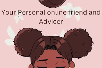 be your virtual assistant and friend