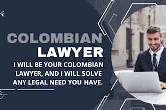 be your colombian lawyer, and I will solve any legal need you have