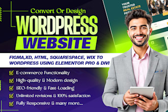 convert figma,xd, HTML, squarespace, wix to wordpress website elementor pro,divi