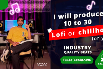 produce 10 to 30 lofi chill beats fully exculsive