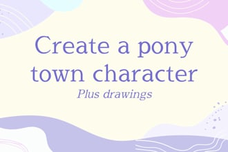 create a pony town character or draw a mlp character
