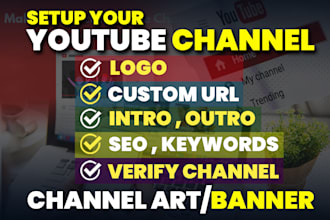 do perfectly setup youtube channel with logo, banner, intro, outro