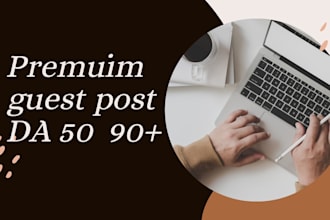 premium guest posts on da 50 to 90 with dofollow backlinks