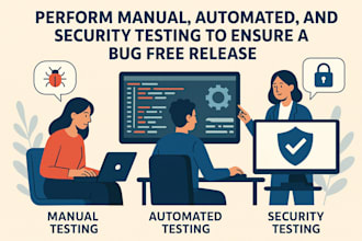 perform manual, automated, and security testing to ensure a bug free release