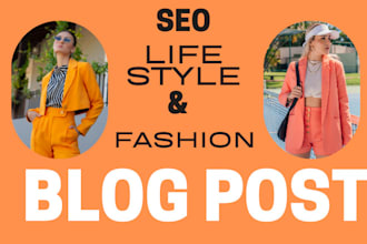 be your SEO optimized lifestyle and fashion blog post writer