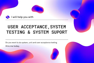 do user acceptance testing, unit testing, system testing for your apps