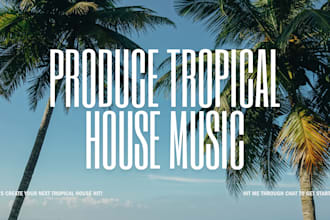 produce tropical house music for you
