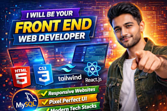 be your front end web developer using HTML,CSS,tailwind,react js and mysql