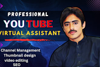 be your professional youtube virtual assistant and channel manager