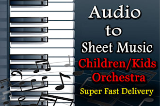 transcription any audio and music to children kids orchestra sheet