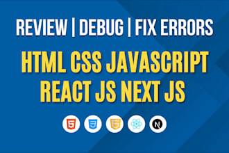 review, debug, or fix errors from code or fix HTML CSS, javascript react js code