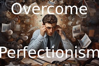help you overcome your perfectionism, be your life coach