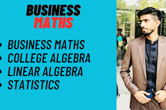 tutor you business maths, collage algebra, and statistics