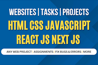 do any HTML CSS, javascript, react js tasks, projects, or fix bugs
