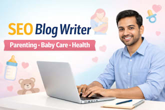 write SEO optimized blog posts for parenting, baby care and health niches