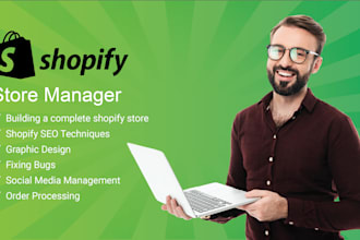 be your shopify store manager, add products, theme design